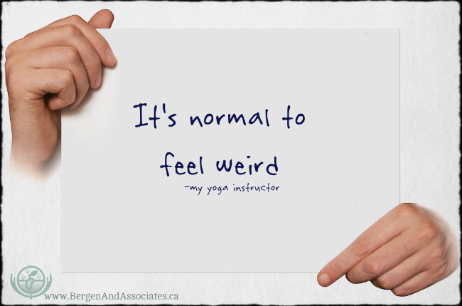 Poster by Bergen And Associates It's normal to feel weirt said by my yoga instructor
